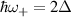 $ \hbar\omega_+ = 2\Delta$