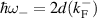 $ \hbar\omega_{-} = 2d(k^{-}_\mathrm{F}) $