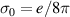 $ \sigma_0 = e/8\pi $