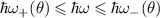 $\hbar\omega_+(\theta)\leqslant\hbar\omega\leqslant\hbar\omega_-(\theta)$