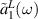 $\tilde{a}_{1}^L(\omega )$