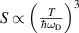 $S\propto\left(\frac{T}{\hbar\omega_\textrm{D}}\right)^3$