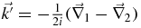 $\vec{k^{{\prime }}}=-\frac{1}{2i}(\vec{\nabla }_{1}-\vec{\nabla }_{2})$