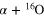$\alpha {{+}^{16}}{\rm O}$