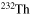 $^{232}{\rm Th}$