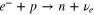 ${{e}^{-}}+p\to n+{{\nu }_{e}}$