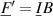 $ \underline{F}^{^{\prime}} = \underline{I} \, B$