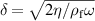$\delta = \sqrt{2\eta/\rho_\textrm{f}\omega}$