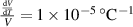 $\frac{\frac{\mathrm dV}{\mathrm dT}}{V} = 1\times 10^{-5}\,^\circ \mathrm{C}^{-1}$