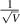 $\frac{1}{\sqrt{V}}$