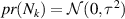$pr(N_k) = \mathcal{N}(0,\tau^2)$