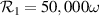 $\mathcal{R}_1 = 50,000\omega$