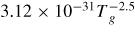 $3.12 \times 10^{-31} T{_g^{-2.5}}$