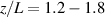 $z/L = 1.2 - 1.8$