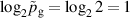 $\log_2\tilde{p}_\textrm{g} = \log_2 2 = 1$