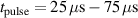 $t_\textrm{pulse} = {25}\,\mu{\textrm{s}}-{75}\,\mu{\textrm{s}}$