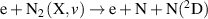 ${\text{e}} + {{\text{N}}_2}\left( {{\text{X}},v} \right) \to {\text{e}} + {\text{N}} + {\text{N}}{(^2}{\text{D}})$