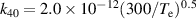 ${k_{40}} = 2.0 \times {10^{ - 12}}{(300/{T_{\text{e}}})^{0.5}}$