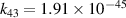 ${k_{43}} = 1.91 \times {10^{ - 45}}$