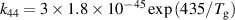 ${k_{44}} = 3 \times 1.8 \times {10^{ - 45}}\exp \left( {435/{T_{\text{g}}}} \right)$