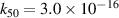 ${k_{50}} = 3.0 \times {10^{ - 16}}$