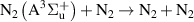 ${{\text{N}}_2}\left( {{{\text{A}}^3}{{\Sigma }}_{\text{u}}^ + } \right) + {{\text{N}}_2} \to {{\text{N}}_2} + {{\text{N}}_2}$