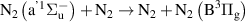 ${{\text{N}}_2}{ }\left( {{{\text{a}}^{{\text{'}}1}}{{\Sigma }}_{\text{u}}^ - { }} \right) + {{\text{N}}_2} \to {{\text{N}}_2} + {{\text{N}}_2}\left( {{{\text{B}}^3}{{{\Pi }}_{\text{g}}}} \right)$