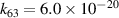 ${k_{63}} = 6.0 \times {10^{ - 20}}$