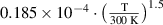 $0.185 \times {10^{ - 4}} \cdot {\left( {\frac{{\text{T}}}{{300{\text{ K}}}}} \right)^{1.5}}$