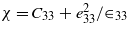 $\chi ={C}_{3 3}+{e}_{3 3}^{2}/{\in }_{3 3}$