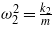 ${\omega }_{2}^{2}=\frac{{k}_{2}}{m}$