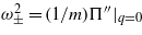 ${\omega }_{\pm }^{2}=(1/m)\Pi ^{\prime\prime}\vert _{q=0}$