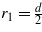 ${r}_{1}=\frac{d}{2}$
