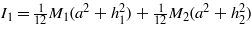 ${I}_{1}=\frac{1}{1 2}{M}_{1}({a}^{2}+{h}_{1}^{2})+\frac{1}{1 2}{M}_{2}({a}^{2}+{h}_{2}^{2})$
