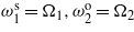 ${\omega }_{1}^{\mathrm{s}}={\Omega }_{1},{\omega }_{2}^{\mathrm{o}}={\Omega }_{2}$