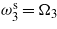 ${\omega }_{3}^{\mathrm{s}}={\Omega }_{3}$