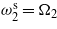 ${\omega }_{2}^{\mathrm{s}}={\Omega }_{2}$