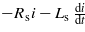 ${-R}_{\mathrm{s}}i-{L}_{\mathrm{s}}\hspace{0.167em} \frac{\mathrm{d}i}{\mathrm{d}t}$
