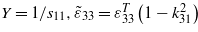 $Y=1/{s}_{1 1},{\tilde {\varepsilon }}_{3 3}={\varepsilon }_{3 3}^{T}\left (1-{k}_{3 1}^{2}\right )$