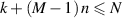 $k + \left( {M - 1} \right)n \leqslant N$