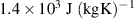 $1.4 \times 10^{3}\ \mathrm{J\ (kgK)^{-1}}$