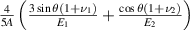 $\frac{4}{{5A}}\left( {\frac{{3\sin \theta \left( {1 + {\nu _1}} \right)}}{{{E_1}}} + \frac{{\cos \theta \left( {1 + {\nu _2}} \right)}}{{{E_2}}}} \right)$
