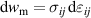 $\mathrm{d}w_\mathrm{m} = \sigma_{ij}\mathop{}\!\mathrm{d}\varepsilon_{ij}$
