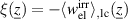 $\xi(\underline{z}) = -\langle w_{\mathrm{el}}^{\mathrm{irr}}\rangle_{\mathrm{,lc}}(\underline{z})$