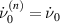 $\dot{\nu}^{(n)}_0 = \dot{\nu}_0$