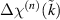 $\Delta\chi^{(n)}(\tilde{k})$
