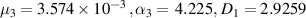 ${\mu _3} = 3.574 \times {10^{ - 3}}\,,{\alpha _3} = \,4.225,\,{D_1} = 2.9259$