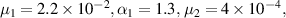 ${\mu _1} = 2.2 \times {10^{ - 2}},{\alpha _1} = 1.3,\,{\mu _2} = 4 \times {10^{ - 4}},$