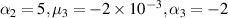 $ {\alpha _2} = 5,{\mu _3} = - 2 \times {10^{ - 3}},{\alpha _3} = - 2$