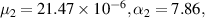 ${\mu _2} = 21.47 \times {10^{ - 6}},{\alpha _2} = 7.86,$